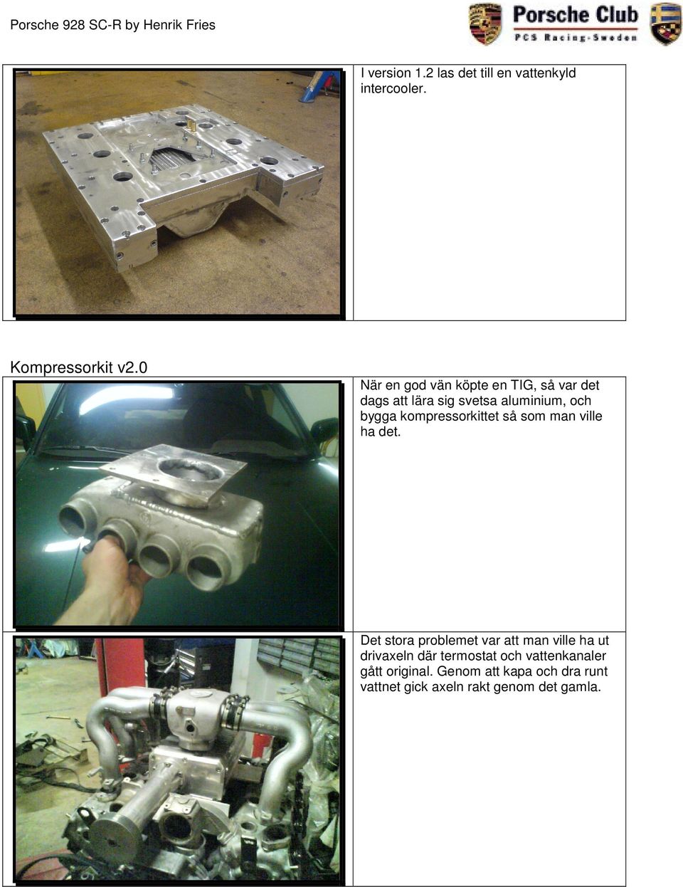 0 När en god vän köpte en TIG, så var det dags att lära sig svetsa aluminium, och bygga