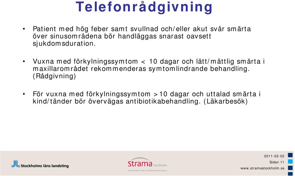 Vuxna med förkylningssymtom < 10 dagar och lätt/måttlig smärta i maxillarområdet rekommenderas