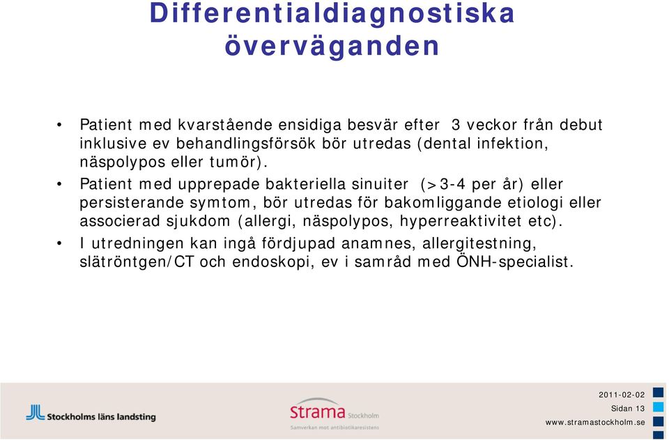 Patient med upprepade bakteriella sinuiter (>3-4 per år) eller persisterande symtom, bör utredas för bakomliggande etiologi