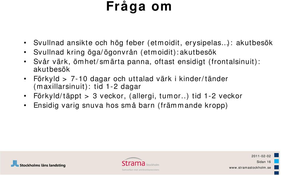 akutbesök Förkyld > 7-10 dagar och uttalad värk i kinder/tänder (maxillarsinuit): tid 1-2 dagar