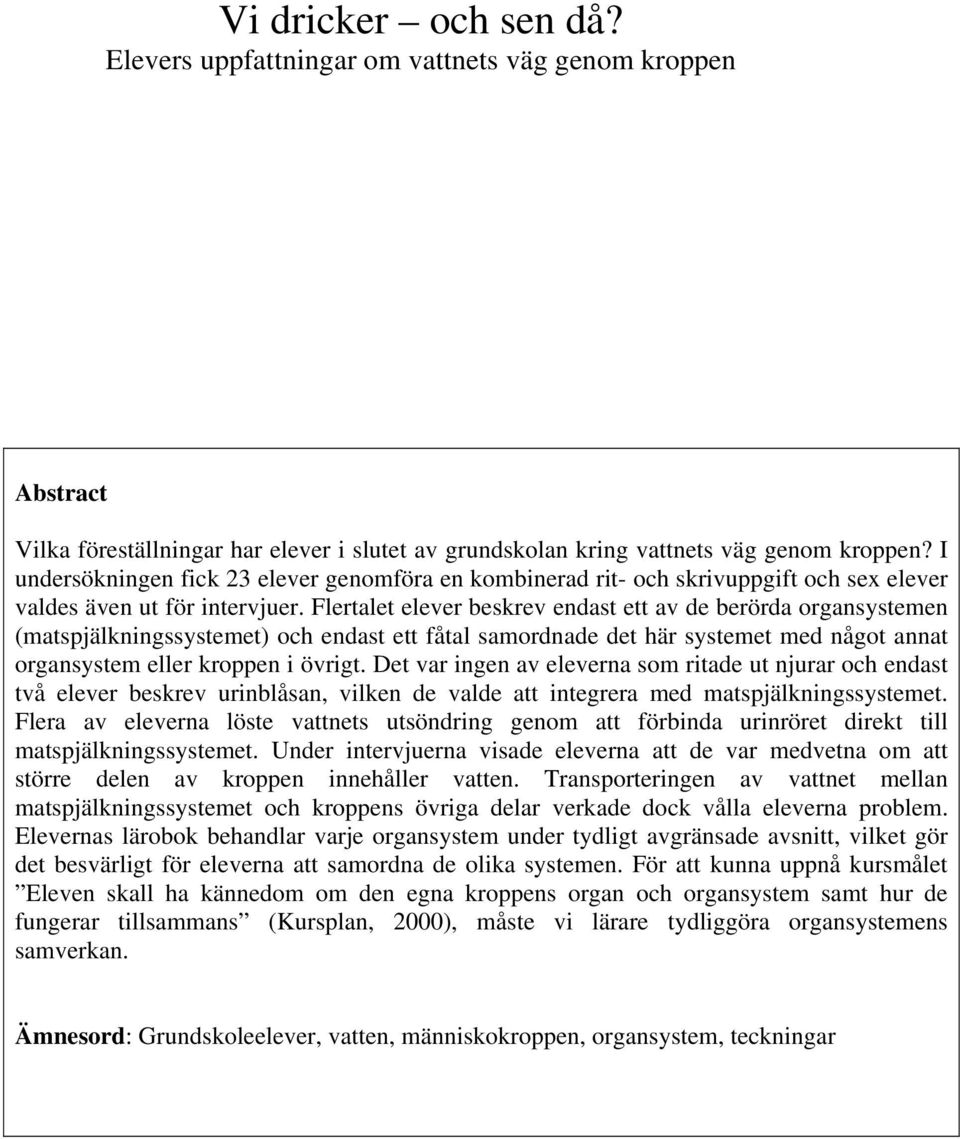 Flertalet elever beskrev endast ett av de berörda organsystemen (matspjälkningssystemet) och endast ett fåtal samordnade det här systemet med något annat organsystem eller kroppen i övrigt.