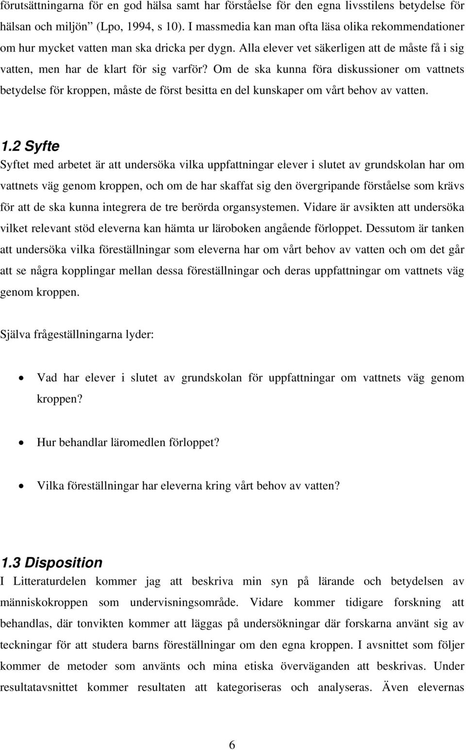 Om de ska kunna föra diskussioner om vattnets betydelse för kroppen, måste de först besitta en del kunskaper om vårt behov av vatten. 1.