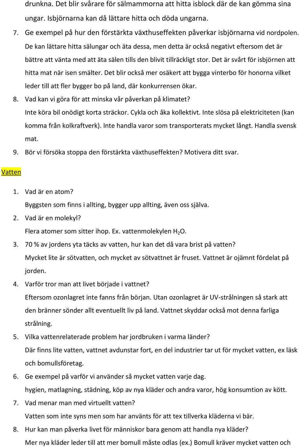 De kan lättare hitta sälungar och äta dessa, men detta är också negativt eftersom det är bättre att vänta med att äta sälen tills den blivit tillräckligt stor.