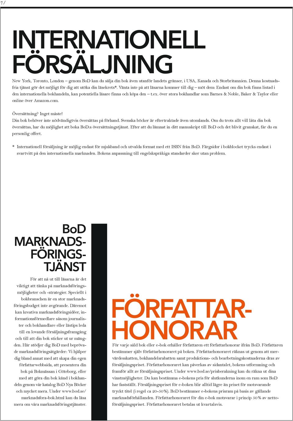 Vänta inte på att läsarna kommer till dig möt dem: Endast om din bok finns listad i den internationella bokhandeln, kan potentiella läsare finna och köpa den t.ex.