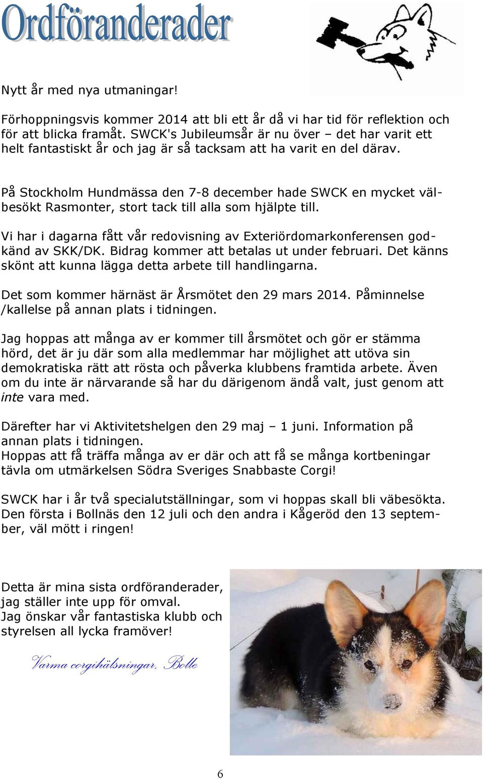 På Stockholm Hundmässa den 7-8 december hade SWCK en mycket välbesökt Rasmonter, stort tack till alla som hjälpte till.