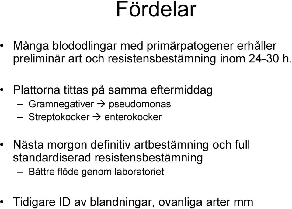 Plattorna tittas på samma eftermiddag Gramnegativer pseudomonas Streptokocker