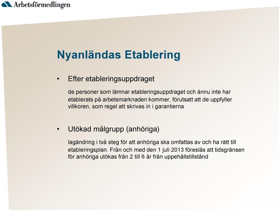 garantierna Utökad målgrupp (anhöriga) lagändring i två steg för att anhöriga ska omfattas av och ha rätt till