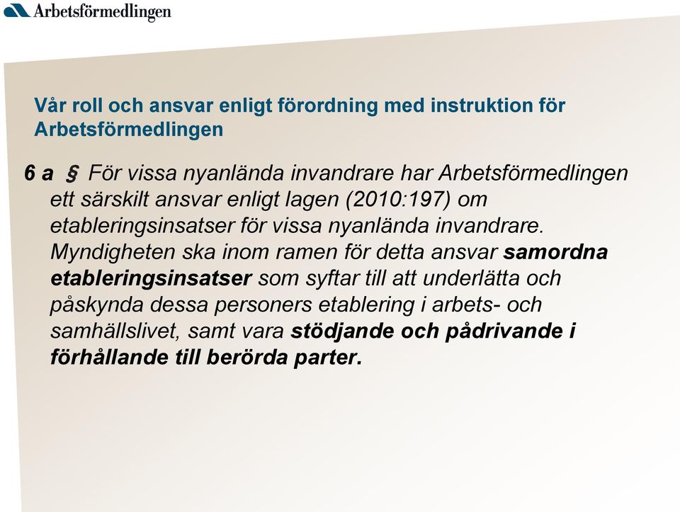 Myndigheten ska inom ramen för detta ansvar samordna etableringsinsatser som syftar till att underlätta och påskynda