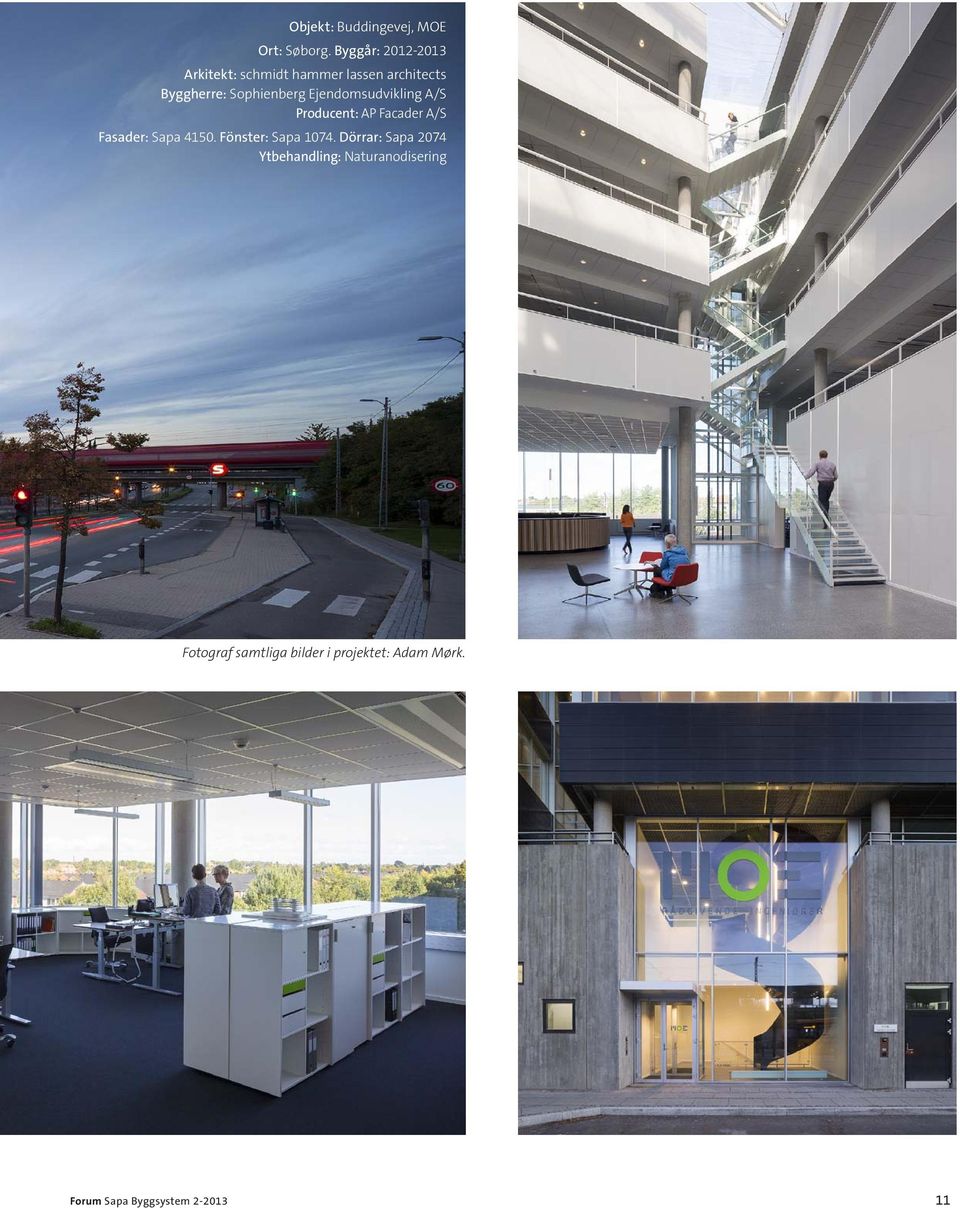 Ejendomsudvikling A/S Producent: AP Facader A/S Fasader: Sapa 4150.