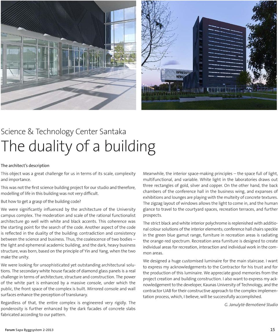 We were significantly influenced by the architecture of the University campus complex. The moderation and scale of the rational functionalist architecture go well with white and black accents.