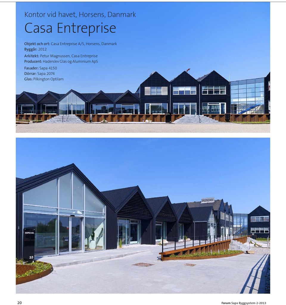 Casa Entreprise Producent: Haderslev Glas og Aluminium ApS Fasader: Sapa