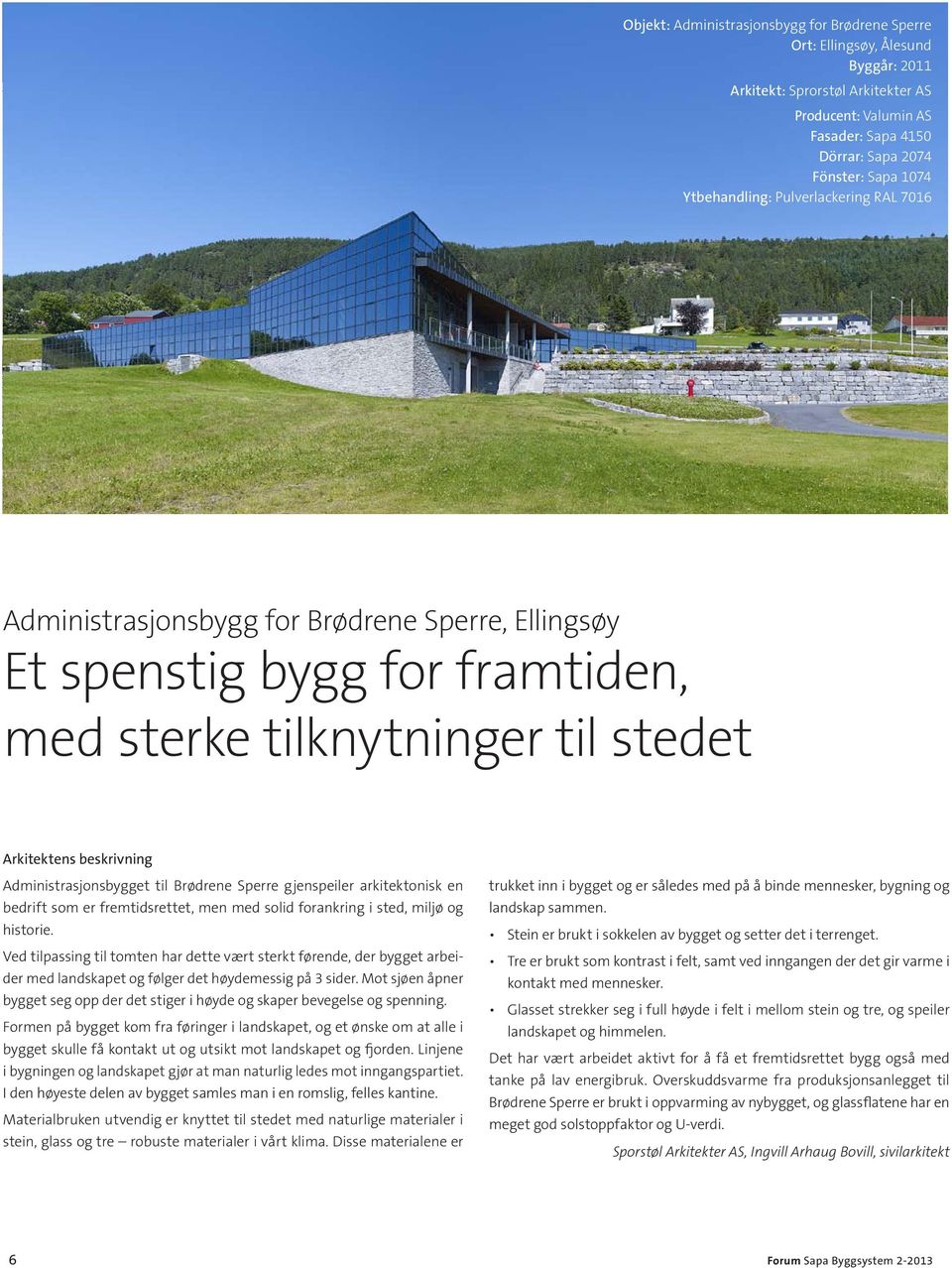 Administrasjonsbygget til Brødrene Sperre gjenspeiler arkitektonisk en bedrift som er fremtidsrettet, men med solid forankring i sted, miljø og historie.