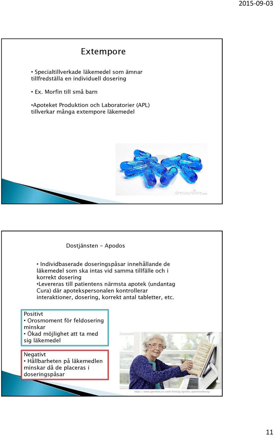 läkemedel som ska intas vid samma tillfälle och i korrekt dosering Levereras till patientens närmsta apotek (undantag Cura) där apotekspersonalen kontrollerar interaktioner,