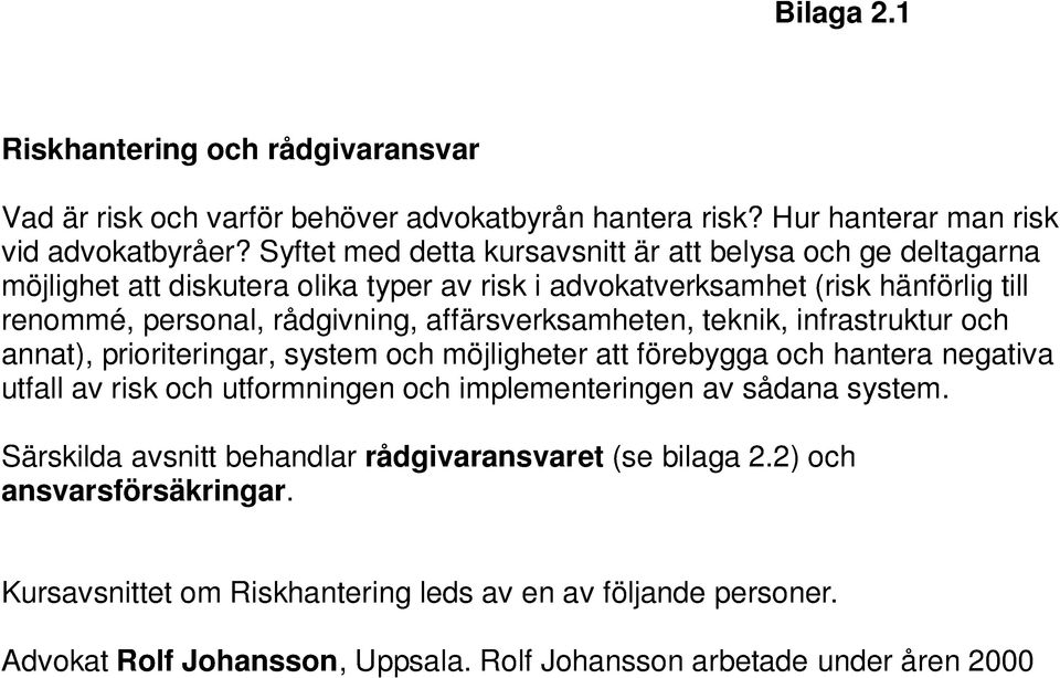 teknik, infrastruktur och annat), prioriteringar, system och möjligheter att förebygga och hantera negativa utfall av risk och utformningen och implementeringen av sådana system.