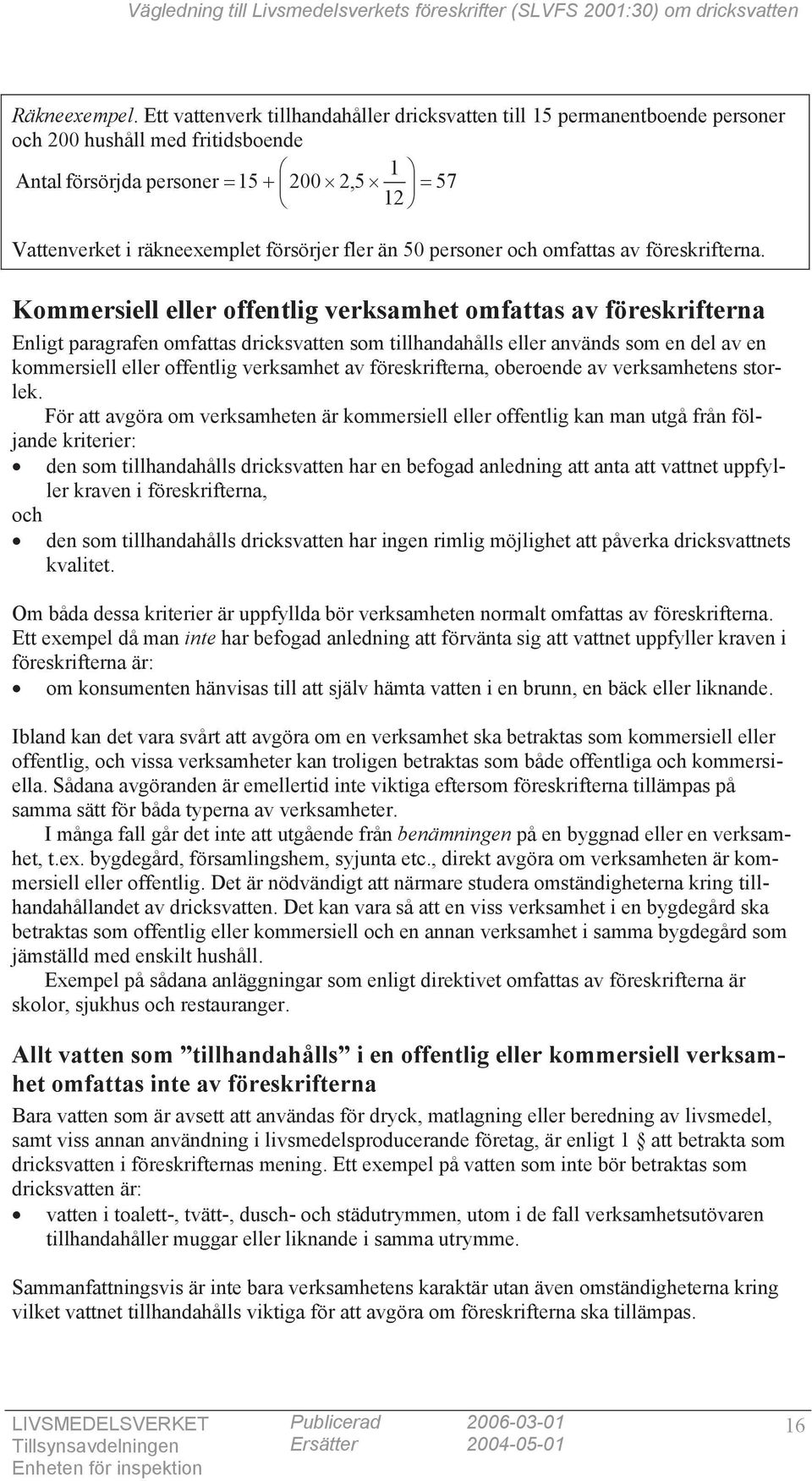 än 50 personer och omfattas av föreskrifterna.