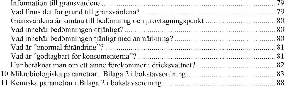 ... 80 Vad innebär bedömningen tjänligt med anmärkning?... 80 Vad är onormal förändring?