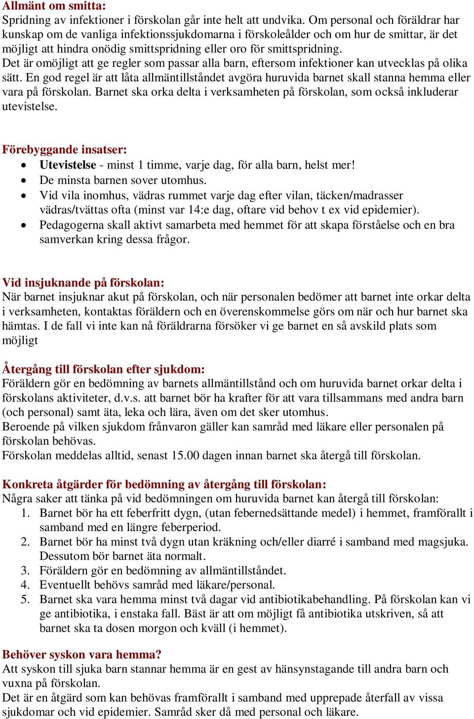 Det är omöjligt att ge regler som passar alla barn, eftersom infektioner kan utvecklas på olika sätt.