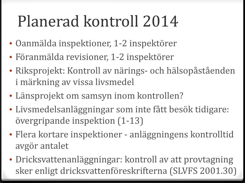 Livsmedelsanläggningar som inte fått besök tidigare: övergripande inspektion (1-13) Flera kortare inspektioner -