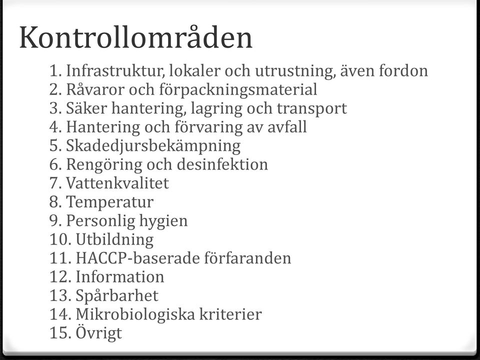 Hantering och förvaring av avfall 5. Skadedjursbekämpning 6. Rengöring och desinfektion 7.