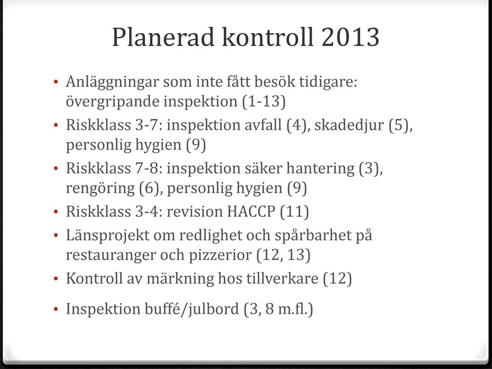 rengöring (6), personlig hygien (9) Riskklass 3-4: revision HACCP (11) Länsprojekt om redlighet och spårbarhet