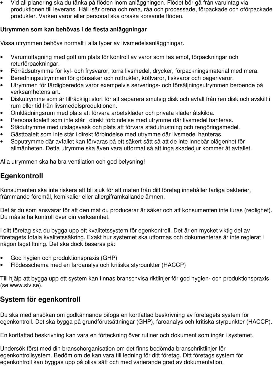 Utrymmen som kan behövas i de flesta anläggningar Vissa utrymmen behövs normalt i alla typer av livsmedelsanläggningar.