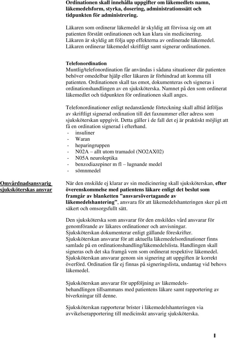 Läkaren ordinerar läkemedel skriftligt samt signerar ordinationen.