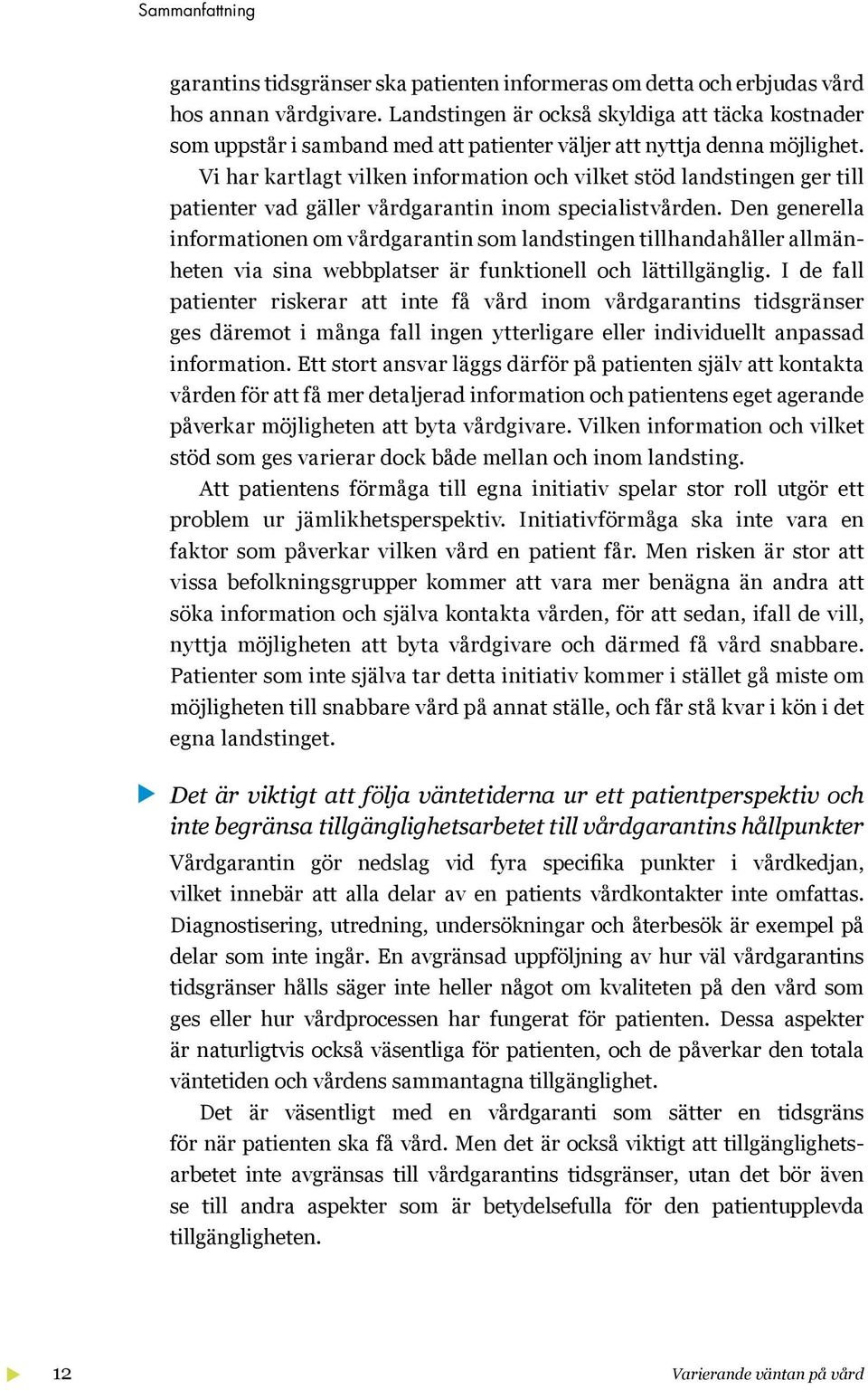 Vi har kartlagt vilken information och vilket stöd landstingen ger till patienter vad gäller vårdgarantin inom specialistvården.