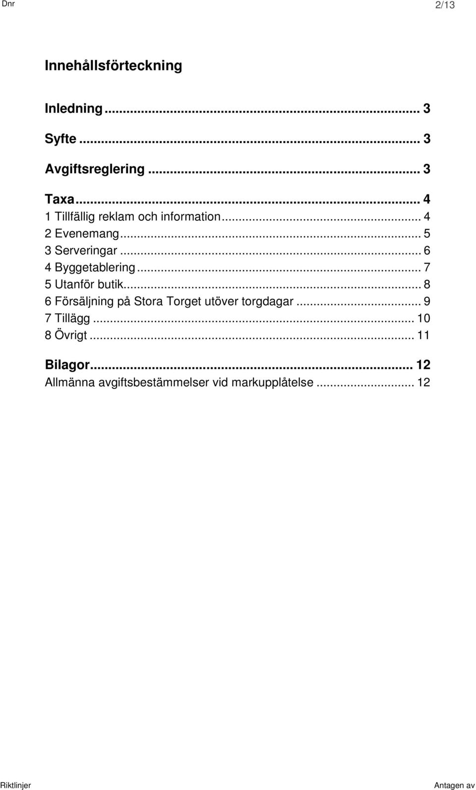 .. 6 4 Byggetablering... 7 5 Utanför butik.