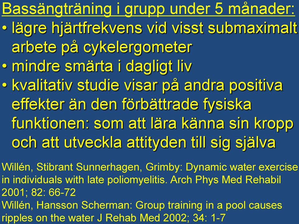 utveckla attityden till sig själva Willén, Stibrant Sunnerhagen, Grimby: Dynamic water exercise in individuals with late poliomyelitis.