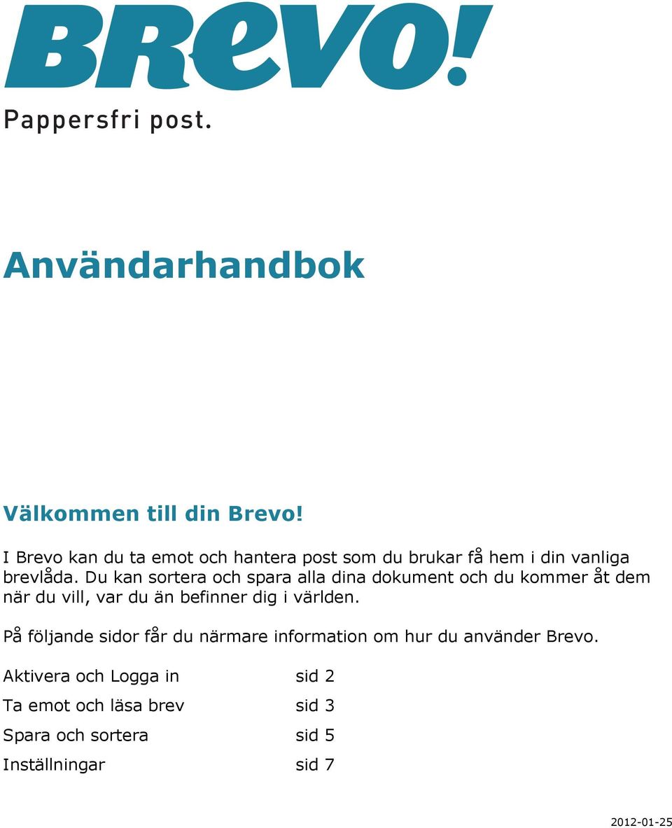 Du kan sortera och spara alla dina dokument och du kommer åt dem när du vill, var du än befinner dig i