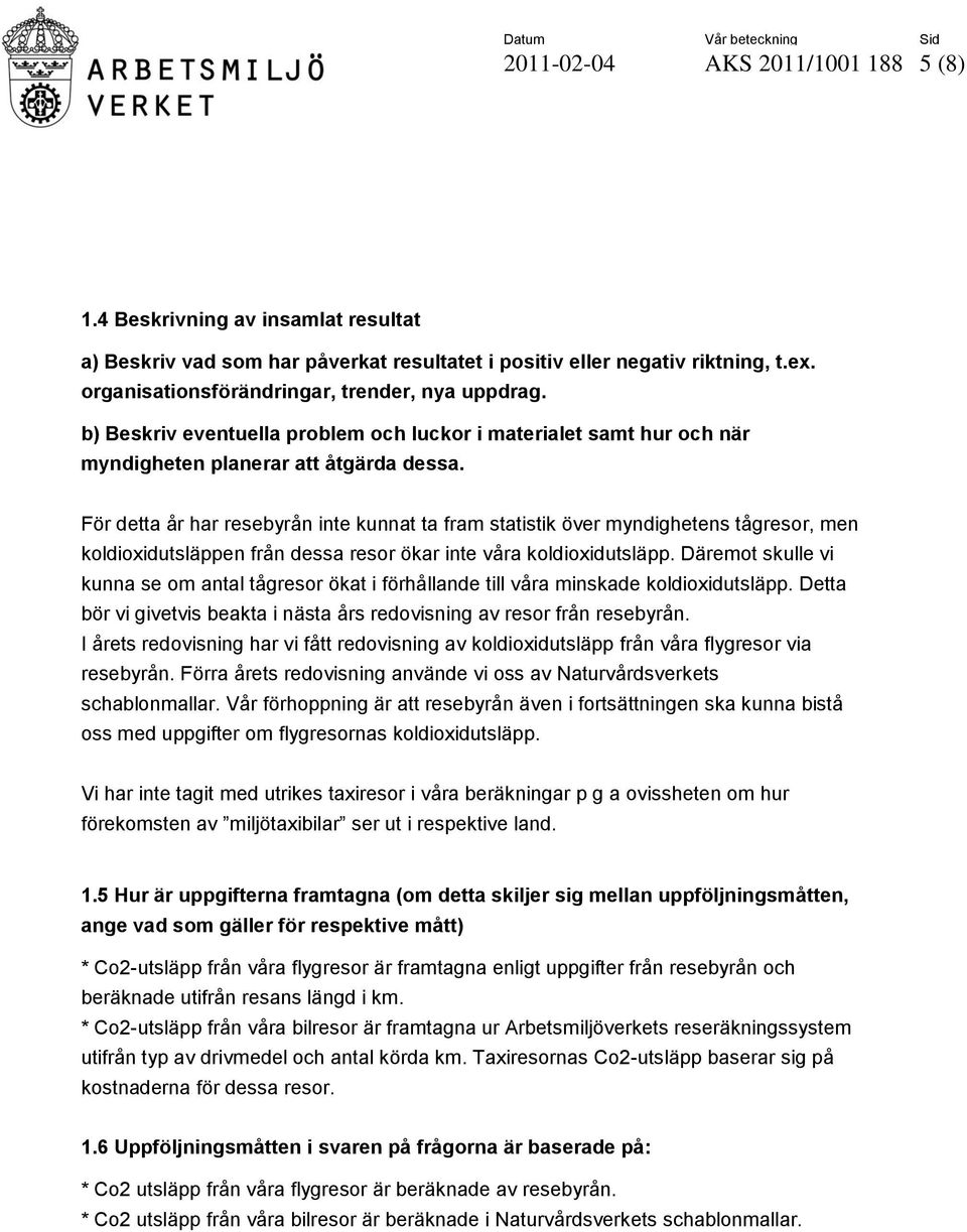 För detta år har resebyrån inte kunnat ta fram statistik över myndighetens tågresor, men koldioxidutsläppen från dessa resor ökar inte våra koldioxidutsläpp.