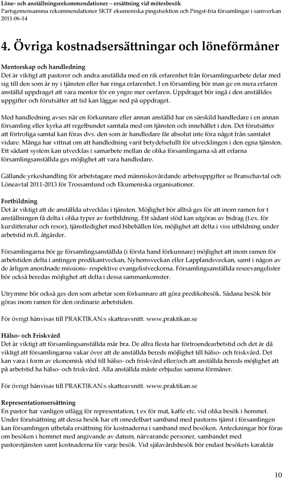 Uppdraget bör ingå i den anställdes uppgifter och förutsätter att tid kan läggas ned på uppdraget.