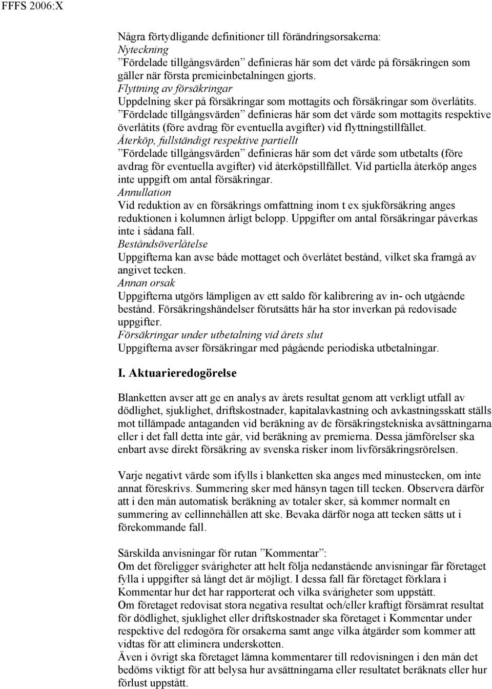 Fördelade tillgångsvärden definieras här som det värde som mottagits respektive överlåtits (före avdrag för eventuella avgifter) vid flyttningstillfället.