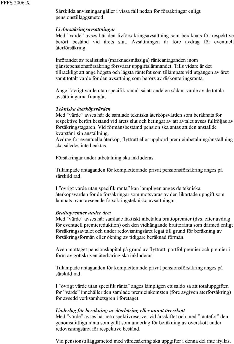 Införandet av realistiska (marknadsmässiga) ränteantaganden inom tjänstepensionsförsäkring försvårar uppgiftslämnandet.