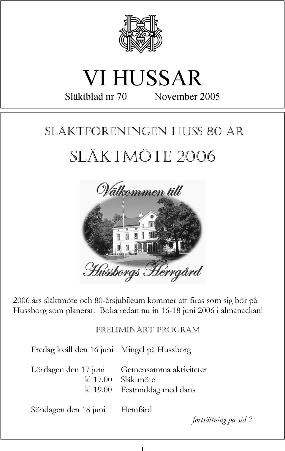 Boka redan nu in 16-18 juni 2006 i almanackan!