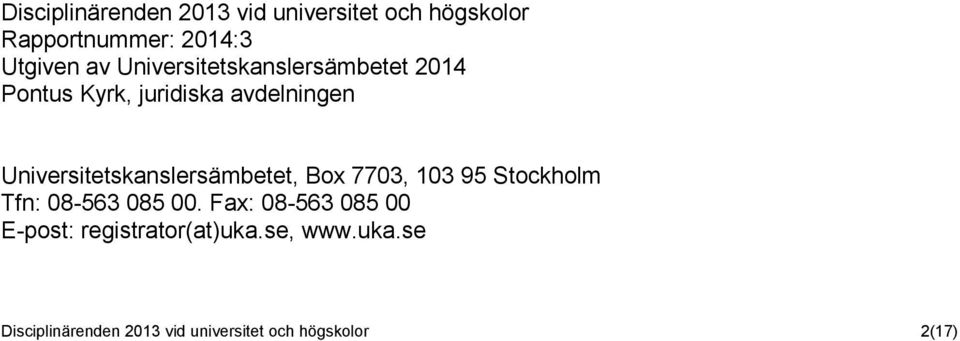 Universitetskanslersämbetet, Box 7703, 103 95 Stockholm Tfn: 08-563 085 00.