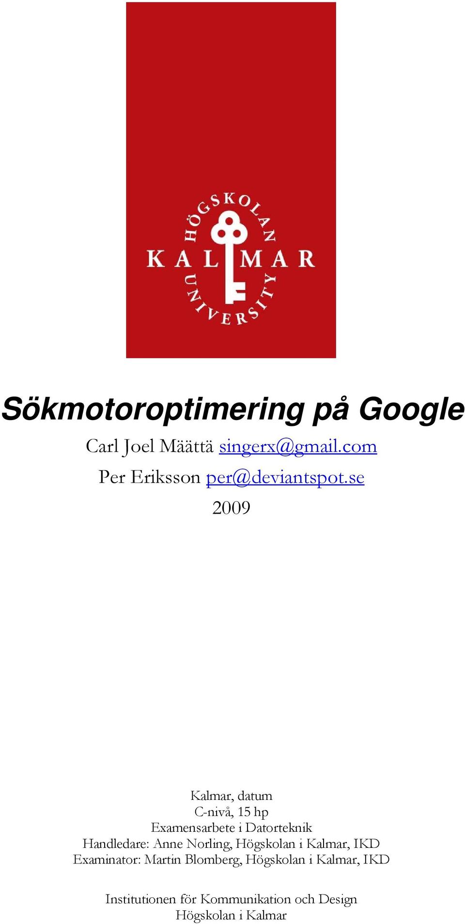 se 2009 Kalmar, datum C-nivå, 15 hp Examensarbete i Datorteknik Handledare: Anne