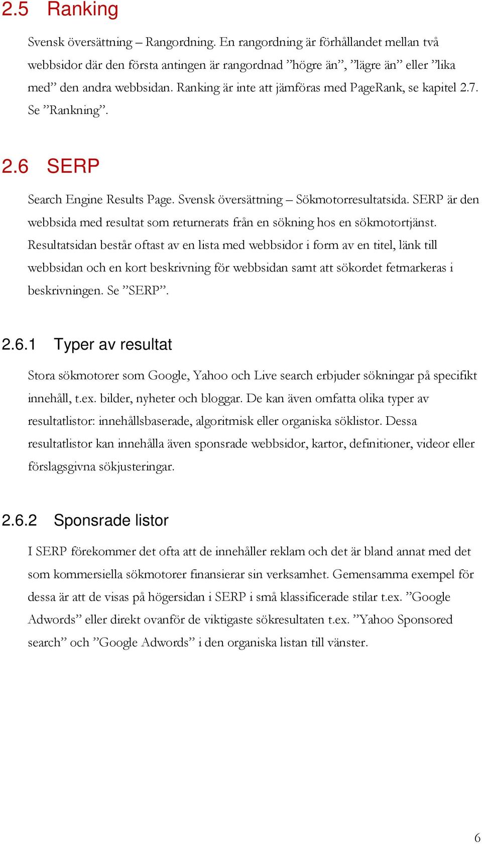 SERP är den webbsida med resultat som returnerats från en sökning hos en sökmotortjänst.