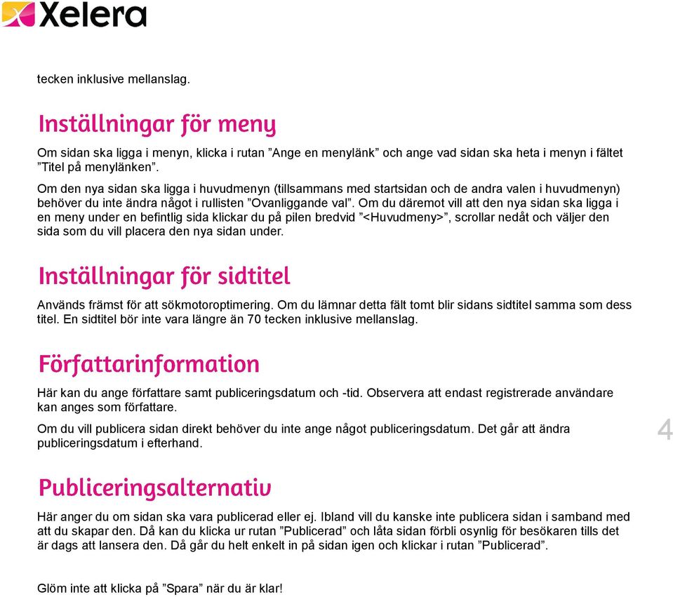 Om du däremot vill att den nya sidan ska ligga i en meny under en befintlig sida klickar du på pilen bredvid <Huvudmeny>, scrollar nedåt och väljer den sida som du vill placera den nya sidan under.