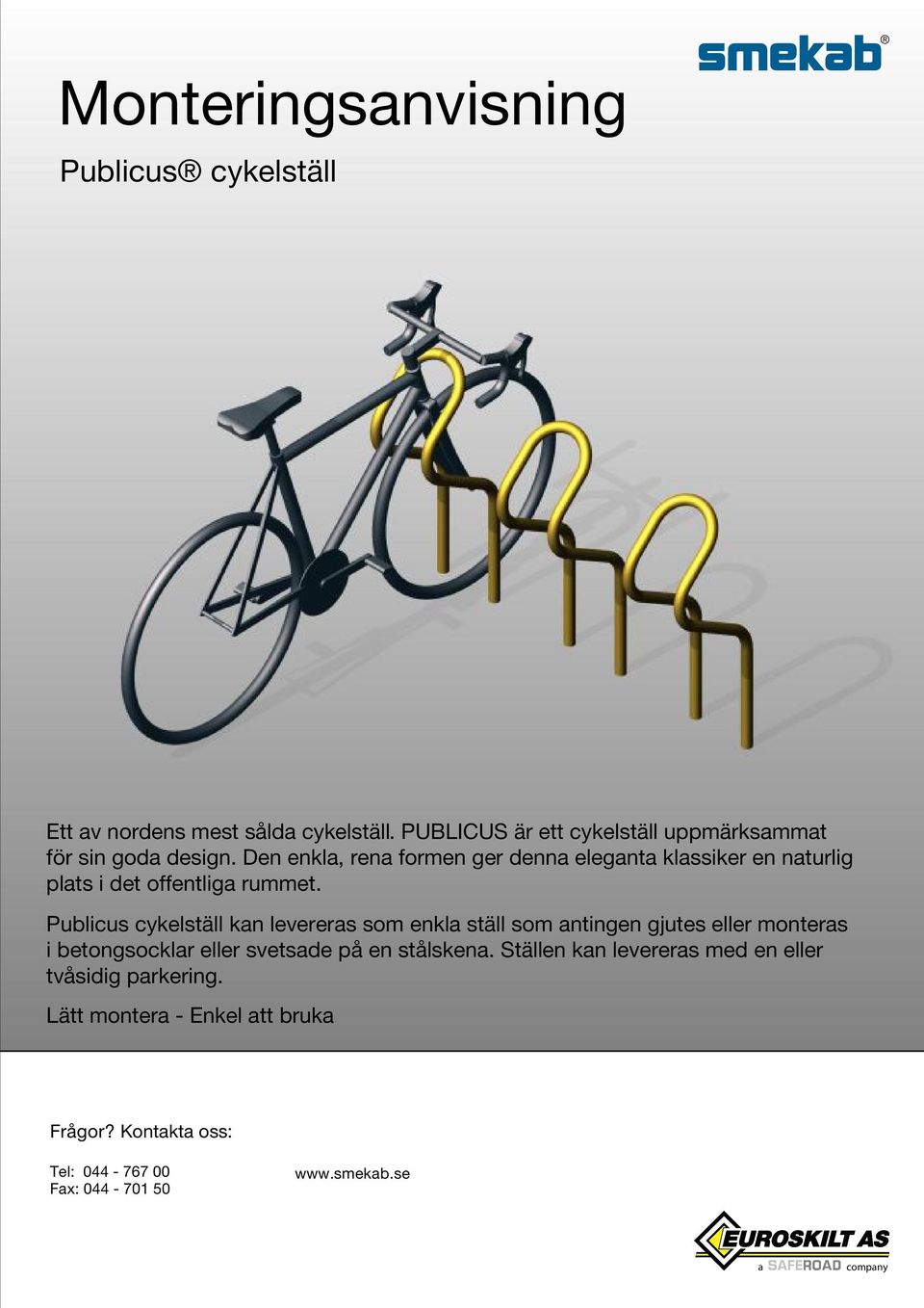 cykelställ kan levereras som enkla ställ som antingen gjutes eller monteras i betongsocklar eller svetsade på en