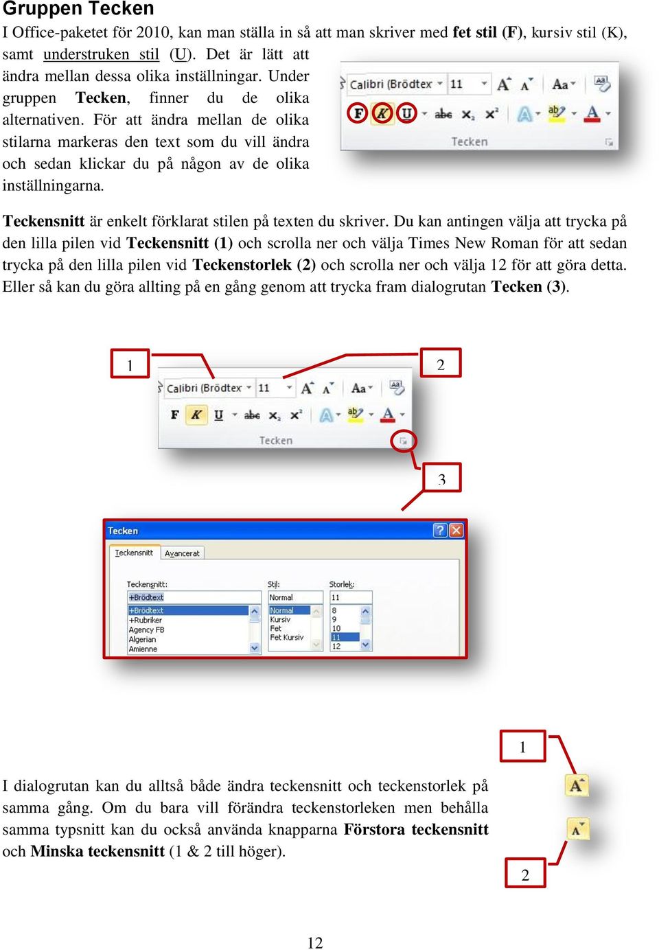 Teckensnitt är enkelt förklarat stilen på texten du skriver.