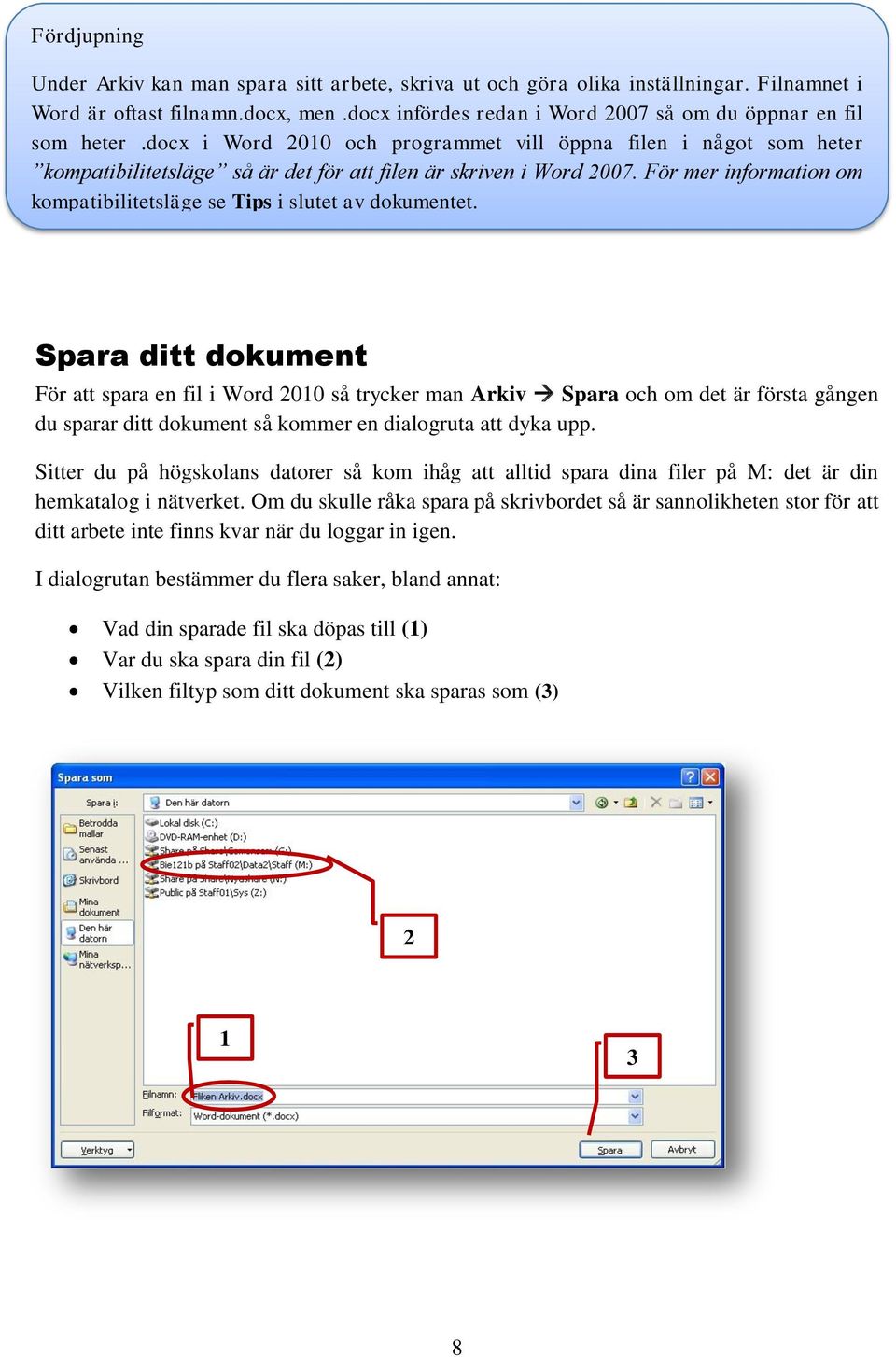 För mer information om kompatibilitetsläge se Tips i slutet av dokumentet.