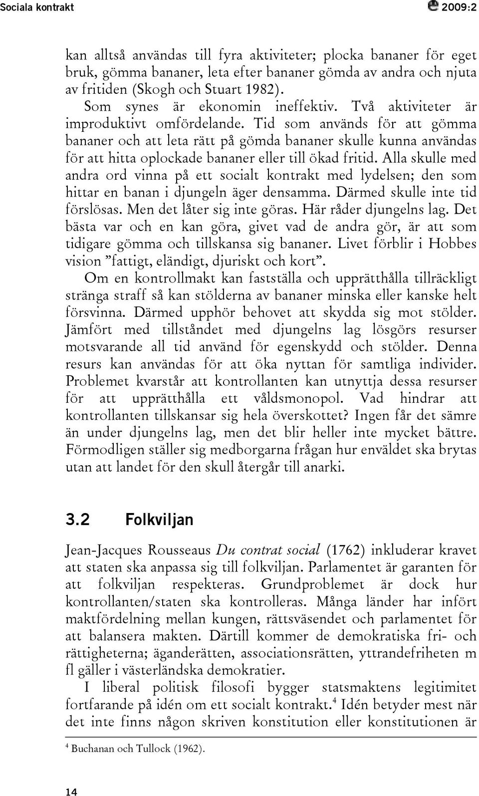 Tid som används för att gömma bananer och att leta rätt på gömda bananer skulle kunna användas för att hitta oplockade bananer eller till ökad fritid.