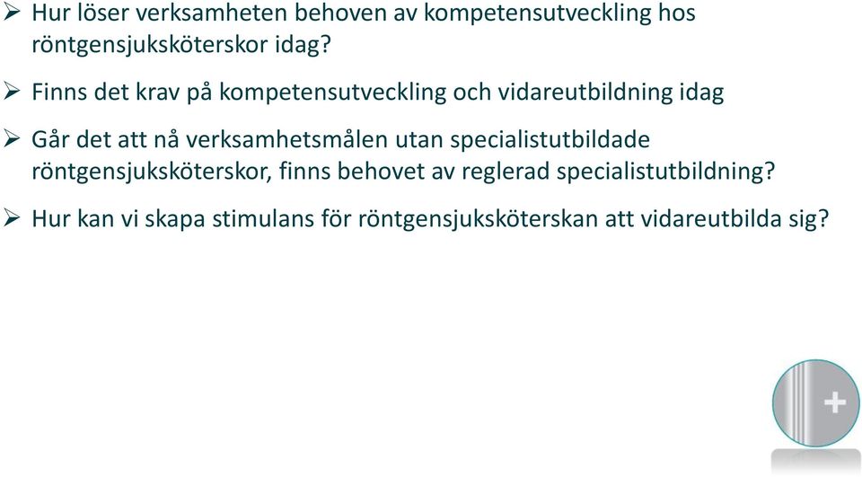 verksamhetsmålen utan specialistutbildade röntgensjuksköterskor, finns behovet av