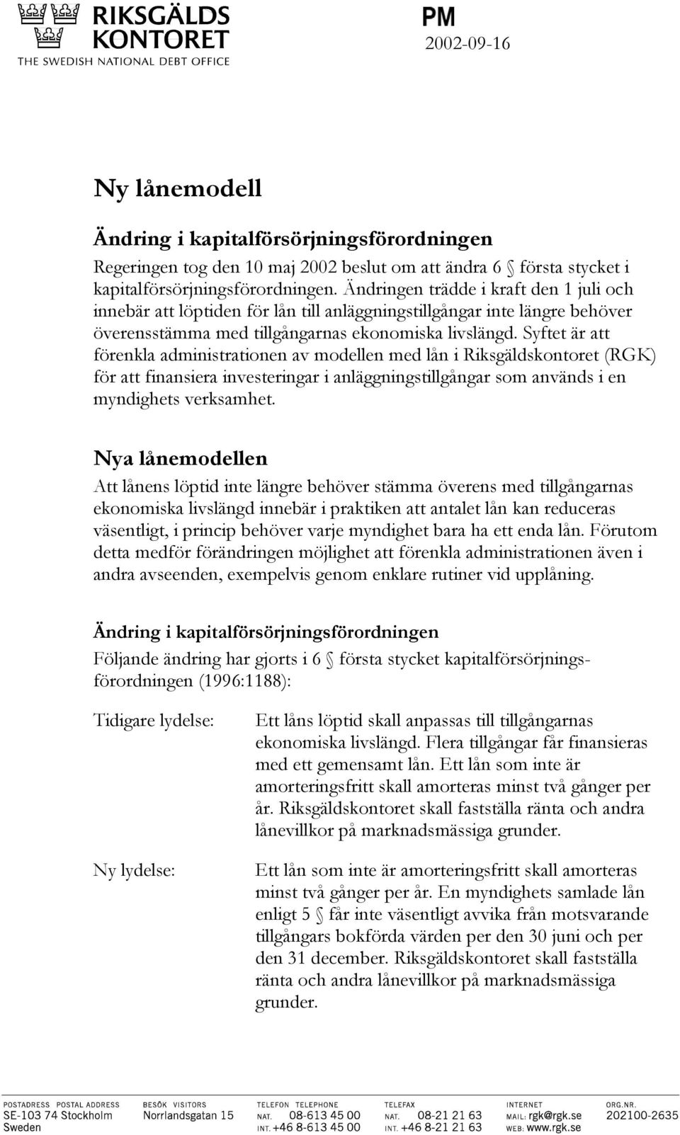 Syftet är att förenkla administrationen av modellen med lån i Riksgäldskontoret (RGK) för att finansiera investeringar i anläggningstillgångar som används i en myndighets verksamhet.