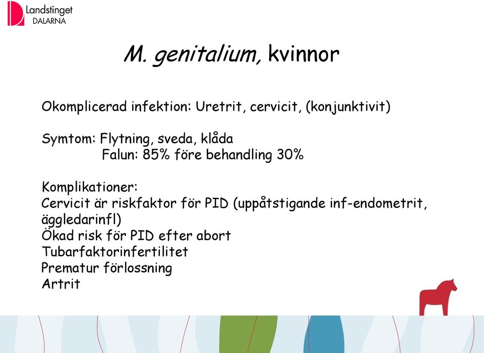 Komplikationer: Cervicit är riskfaktor för PID (uppåtstigande inf-endometrit,