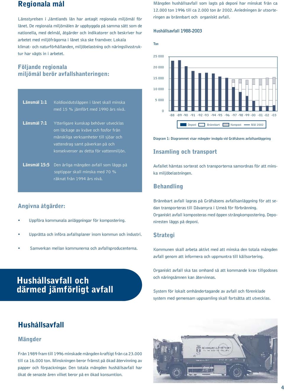 Lokala klimat- och naturförhållanden, miljöbelastning och näringslivsstruktur har vägts in i arbetet.