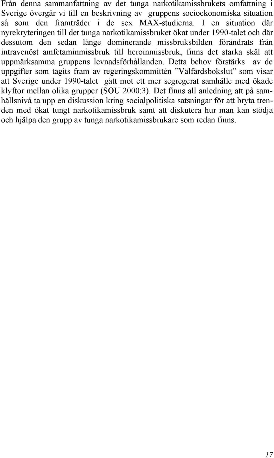 till heroinmissbruk, finns det starka skäl att uppmärksamma gruppens levnadsförhållanden.