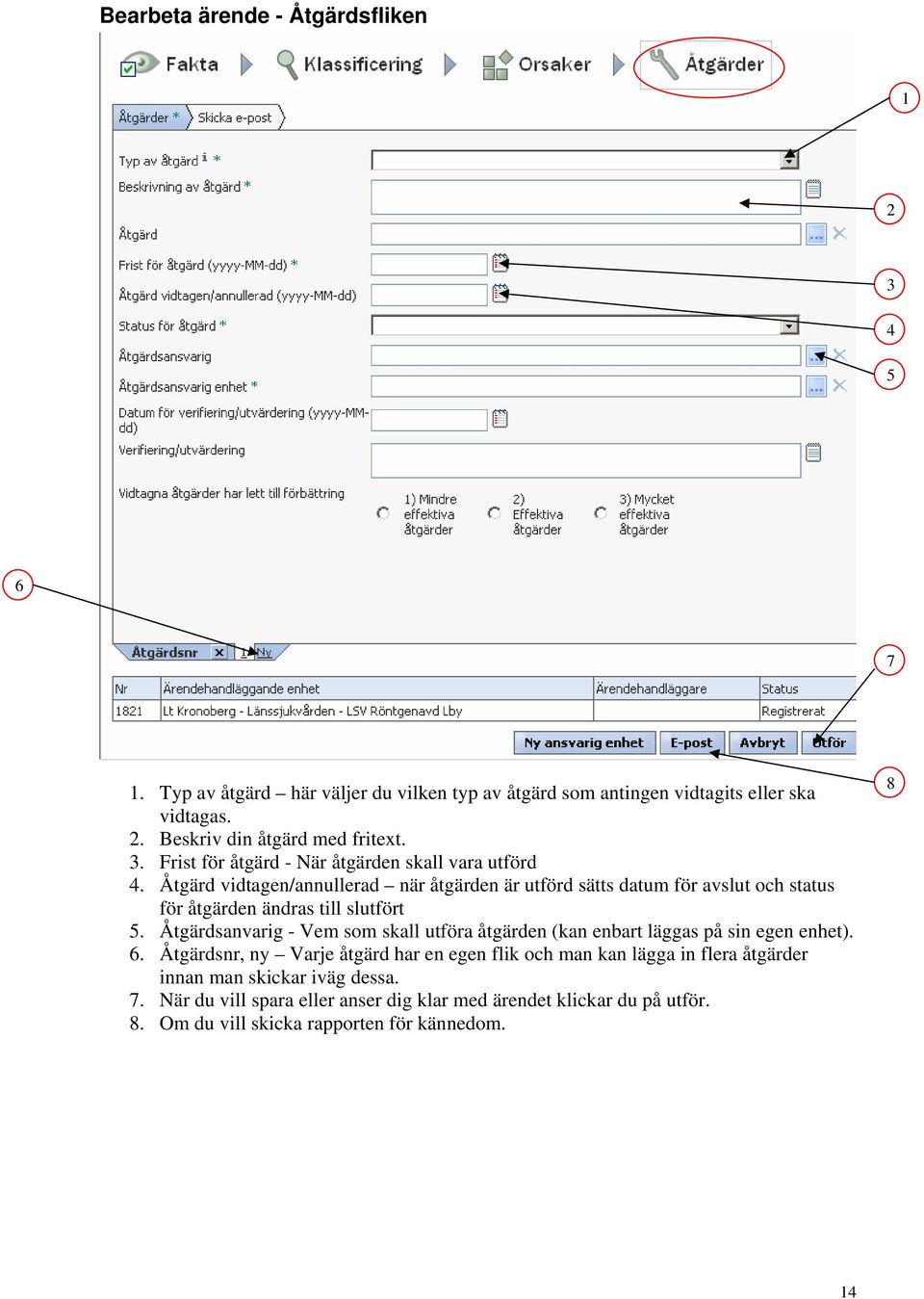 Åtgärd vidtagen/annullerad när åtgärden är utförd sätts datum för avslut och status för åtgärden ändras till slutfört 5.