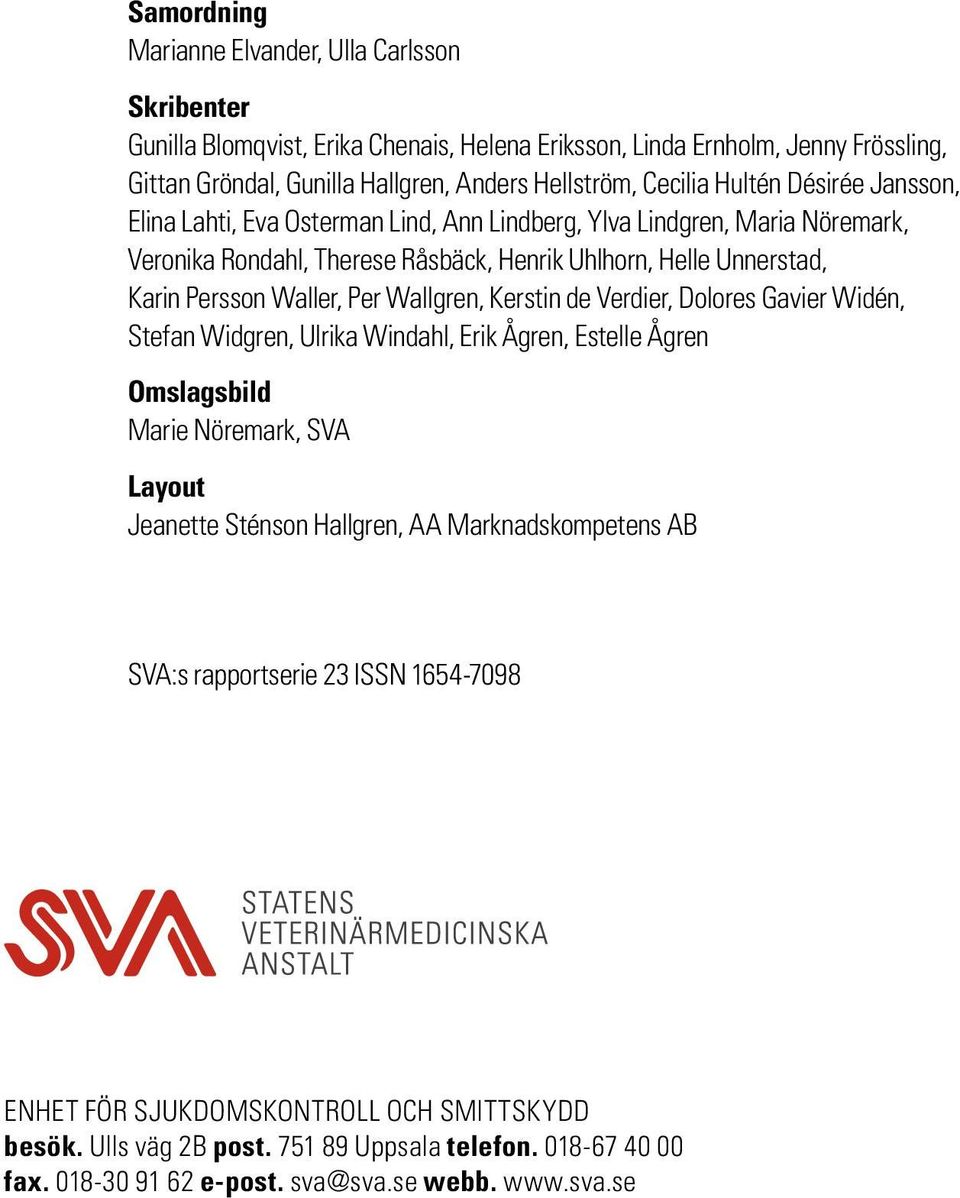 Waller, Per Wallgren, Kerstin de Verdier, Dolores Gavier Widén, Stefan Widgren, Ulrika Windahl, Erik Ågren, Estelle Ågren Omslagsbild Marie Nöremark, SVA Layout Jeanette Sténson Hallgren, AA